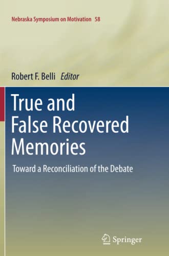 True and False Recovered Memories: Toward a Reconciliation of the Debate (Nebraska Symposium on Motivation, Band 58)