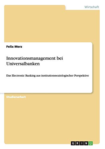 Innovationsmanagement bei Universalbanken: Das Electronic Banking aus institutionssoziologischer Perspektive