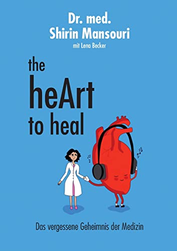 the heART to heal: Das vergessene Geheimnis der Medizin