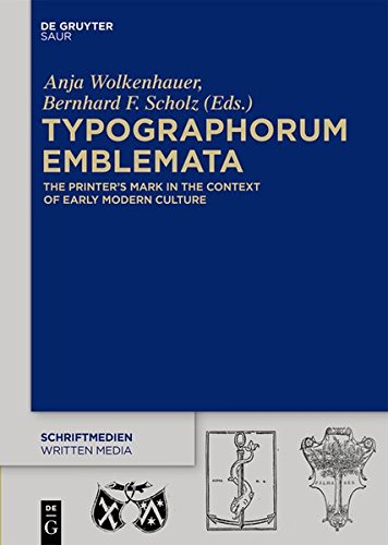 Typographorum Emblemata: The Printer’s Mark in the Context of Early Modern Culture (Schriftmedien – Kommunikations- und buchwissenschaftliche Perspektiven, Band 4)