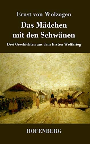 Das Mädchen mit den Schwänen: Drei Geschichten aus dem Ersten Weltkrieg