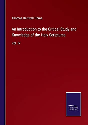 An Introduction to the Critical Study and Knowledge of the Holy Scriptures: Vol. IV