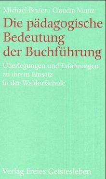 Die pädagogische Bedeutung der Buchführung: Überlegungen und Erfahrungen zu ihrem Einsatz in der Waldorfschule