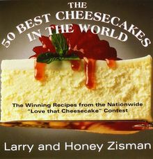 The 50 Best Cheesecakes in the World: The Winning Recipes from the Nationwide "Love That Cheesecake" Contest