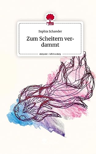 Zum Scheitern verdammt. Life is a Story - story.one