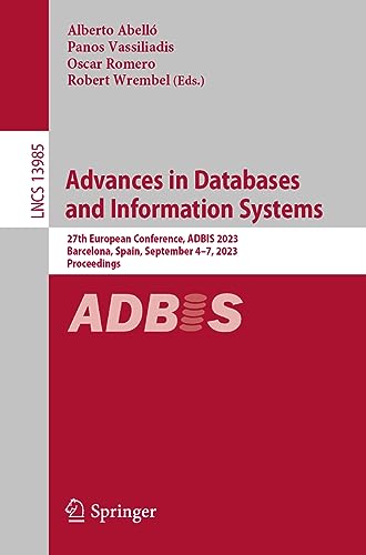 Advances in Databases and Information Systems: 27th European Conference, ADBIS 2023, Barcelona, Spain, September 4–7, 2023, Proceedings (Lecture Notes in Computer Science, 13985, Band 13985)