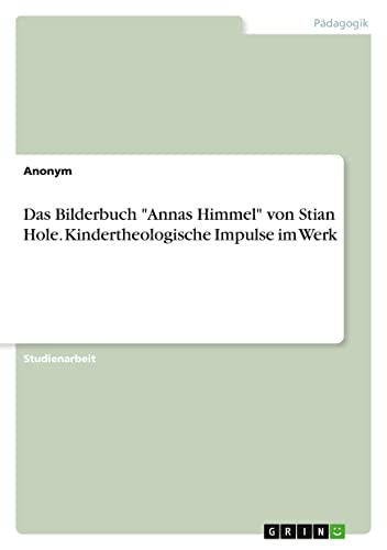 Das Bilderbuch Annas Himmel von Stian Hole. Kindertheologische Impulse im Werk