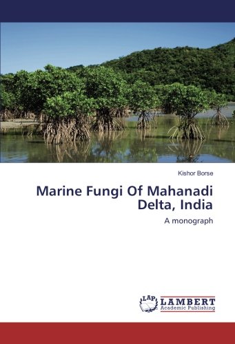 Marine Fungi Of Mahanadi Delta, India: A monograph