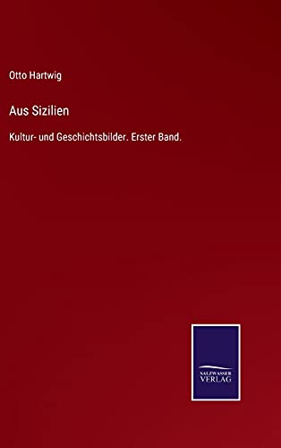 Aus Sizilien: Kultur- und Geschichtsbilder. Erster Band.