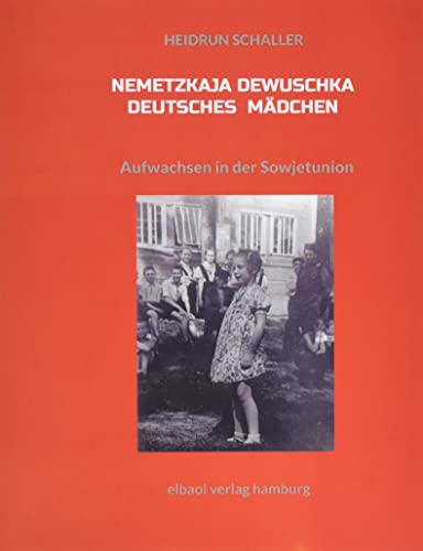 Nemetzkaja Dewuschka - Deutsches Mädchen: Aufwachsen in der Sowjetunion