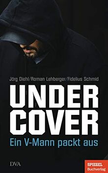 Undercover: Ein V-Mann packt aus - Ein SPIEGEL-Buch