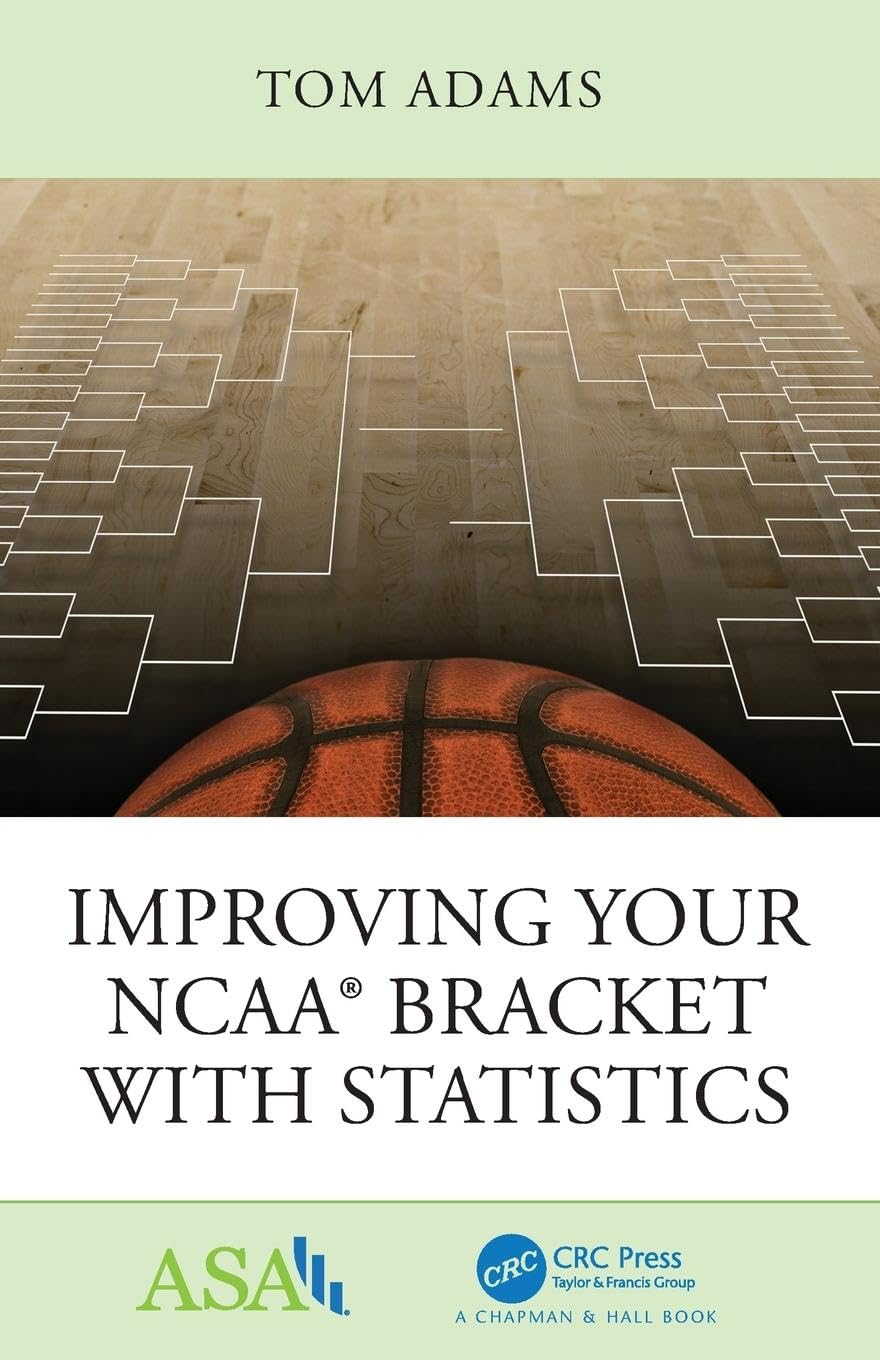 Improving Your NCAA® Bracket with Statistics (ASA-CRC Series on Statistical Reasoning in Science and Society)