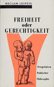 Freiheit oder Gerechtigkeit. Perspektiven Politischer Philosophie.