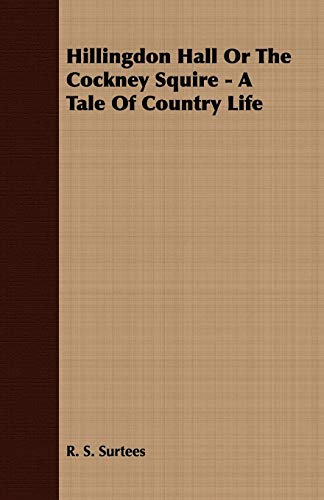 Hillingdon Hall or the Cockney Squire - A Tale of Country Life