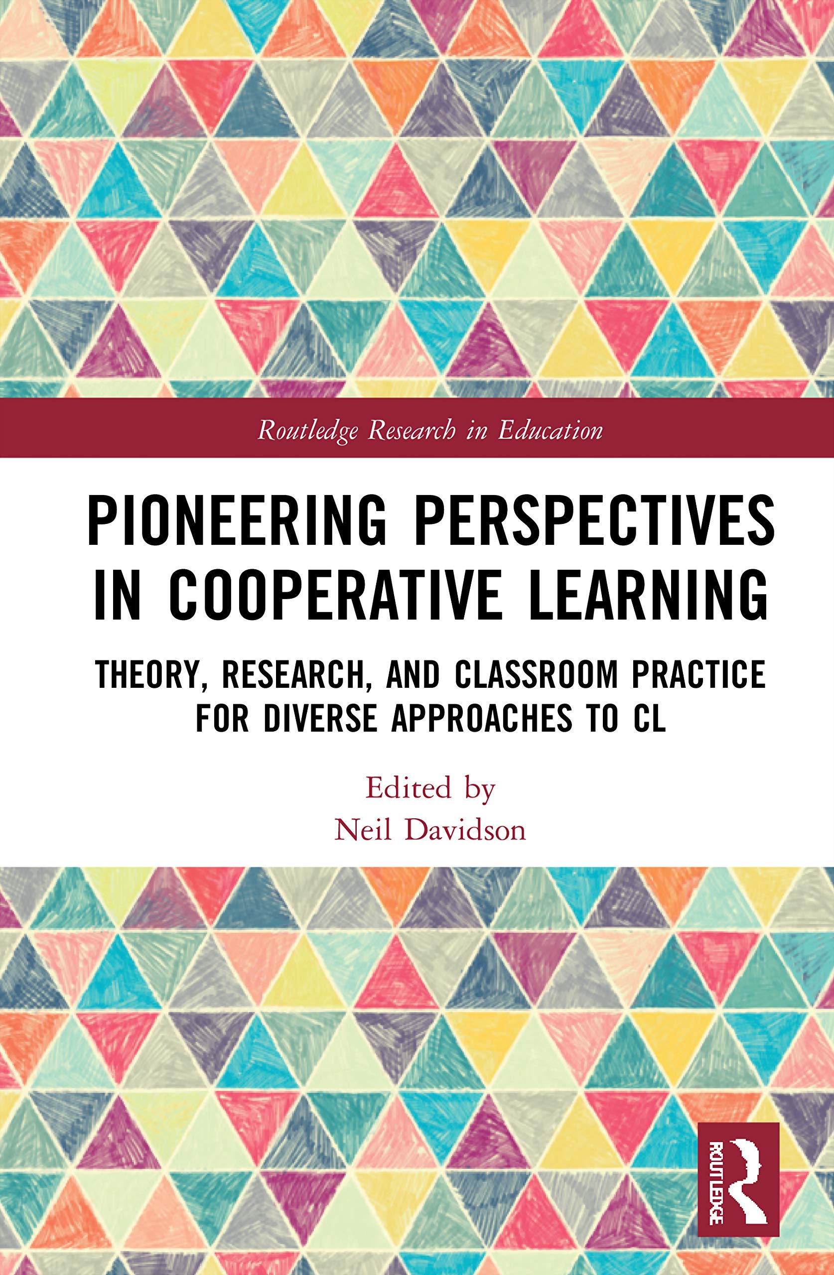 Pioneering Perspectives in Cooperative Learning: Theory, Research, and Classroom Practice for Diverse Approaches to CL (Routledge Research in Education)