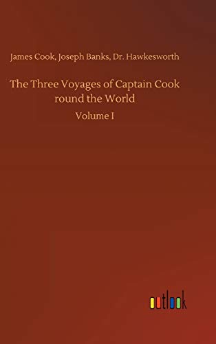 The Three Voyages of Captain Cook round the World: Volume I