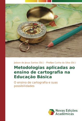 Metodologias aplicadas ao ensino de cartografia na Educação Básica: O ensino de cartografia e suas possibilidades