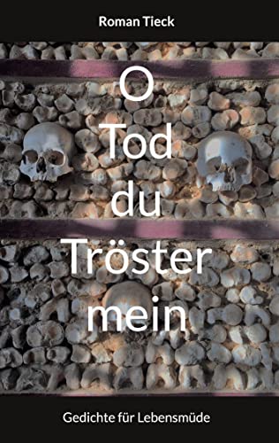 O Tod, du Tröster mein: Gedichte für Lebensmüde