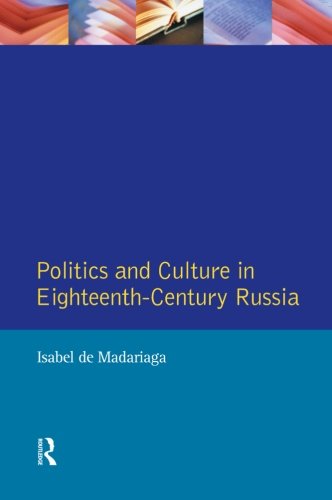 Politics and Culture in Eighteenth-Century Russia: Essays by Isabel De Madariaga