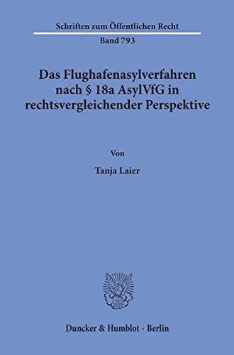 Das Flughafenasylverfahren nach § 18a AsylVfG in rechtsvergleichender Perspektive. Mit Tab., Abb. (Schriften zum Öffentlichen Recht; SÖR 793)