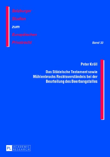 Das Städelsche Testament sowie Mühlenbruchs Rechtsverständnis bei der Beurteilung des Beerbungsfalles (Salzburger Studien zum Europäischen Privatrecht)