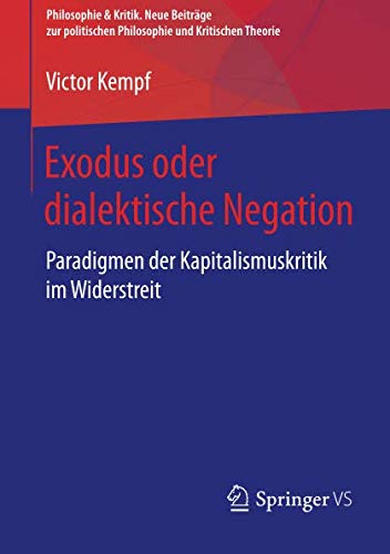Exodus oder dialektische Negation: Paradigmen der Kapitalismuskritik im Widerstreit (Philosophie & Kritik. Neue Beiträge zur politischen Philosophie und Kritischen Theorie)