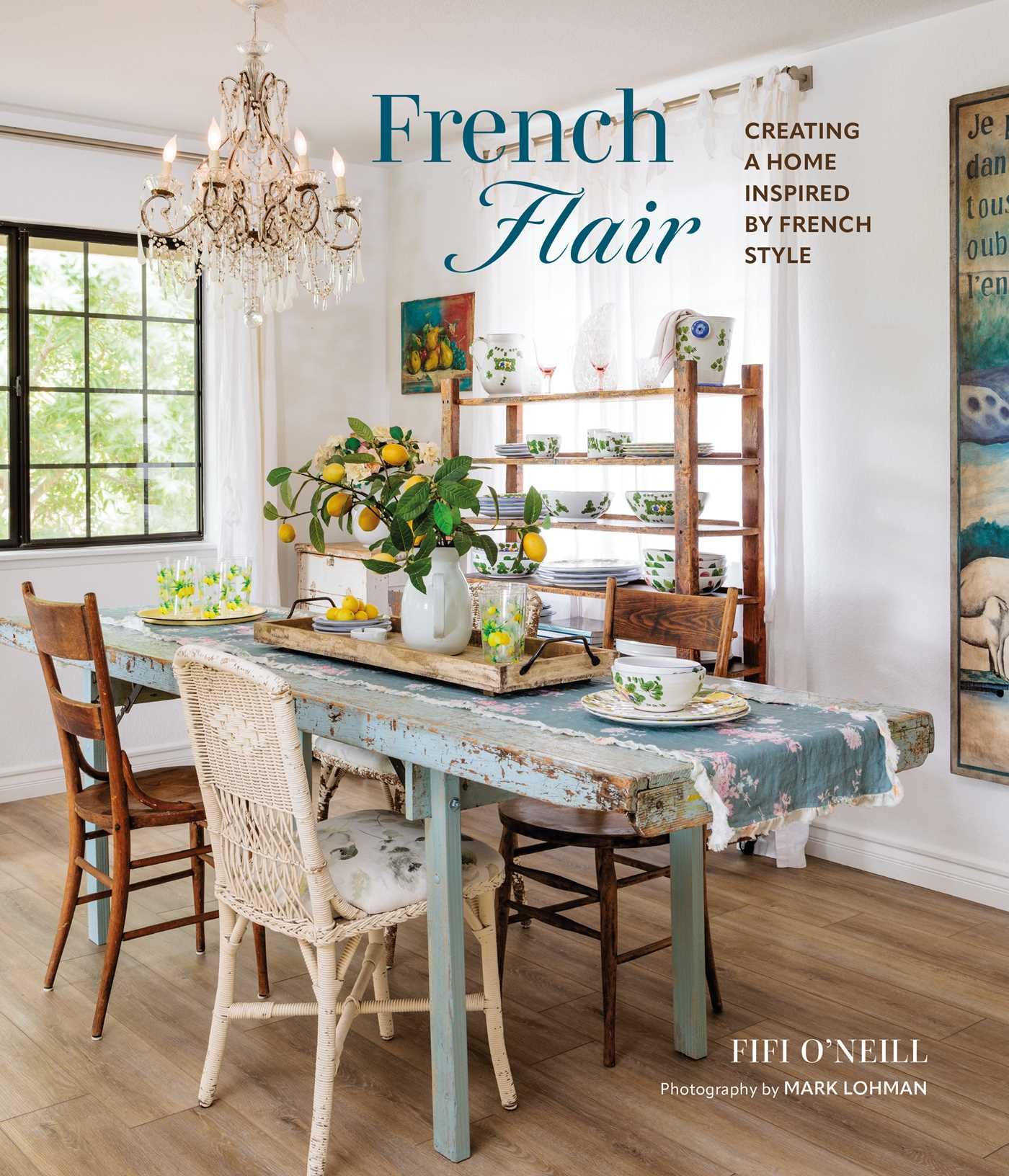Fifi O'Neill French Flair, Creating A Home Inspired By French Style