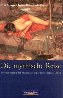 Die mythische Reise. Die Bedeutung der Mythen als ein Führer durch das Leben