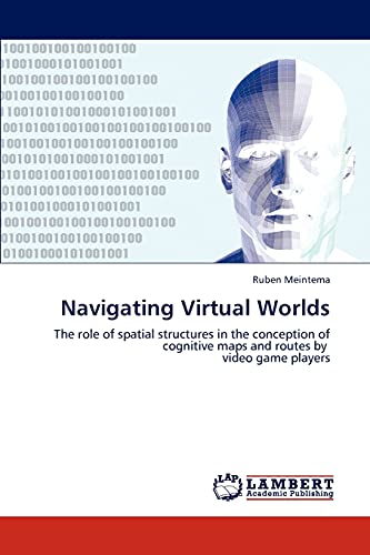 Navigating Virtual Worlds: The role of spatial structures in the conception of cognitive maps and routes by video game players