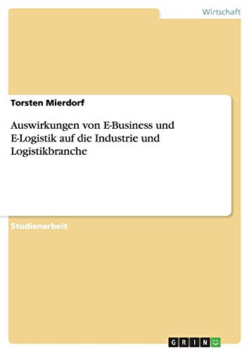 Auswirkungen von E-Business und E-Logistik auf die Industrie und Logistikbranche