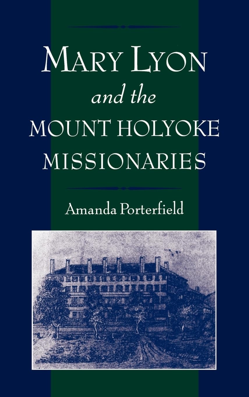 Mary Lyon and the Mount Holyoke Missionaries (Religion in America)