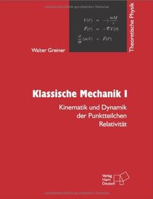 Theoretische Physik. Ein Lehr- und Übungstext für Anfangssemester (Band 1-4) und Fortgeschrittene (ab Band 5 und Ergänzungsbände): Theoretische ... Dynamik der Punktteilchen - Relativität: Bd 1