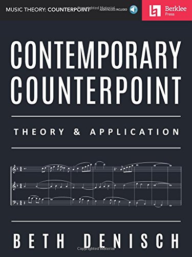 Beth Denisch Contemporary Counterpoint, Theory & Application (Music Theory, Counterpoint)