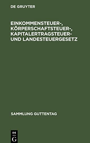 Einkommensteuer-, Körperschaftsteuer-, Kapitalertragsteuer- und Landesteuergesetz: Textausgabe mit Einleitung, Berechnungstabelle für die ... für die Kapitalertragsteuer und Sachregister
