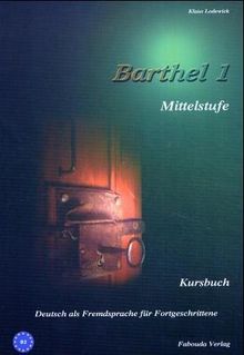 Barthel 1 - Deutsch für Fortgeschrittene Mittelstufe: Kursbuch