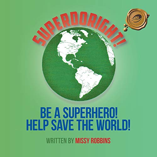 SUPERDORIGHT!: BE A SUPERHERO! HELP SAVE THE WORLD!