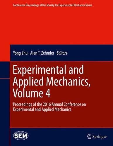Experimental and Applied Mechanics, Volume 4: Proceedings of the 2016 Annual Conference on Experimental and Applied Mechanics (Conference Proceedings of the Society for Experimental Mechanics Series)