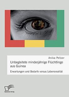 Unbegleitete minderjährige Flüchtlinge aus Guinea. Erwartungen und Bedarfe versus Lebensrealität