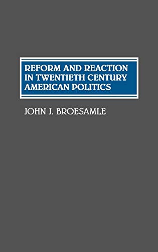 Reform and Reaction in Twentieth Century American Politics (Contributions in American History)