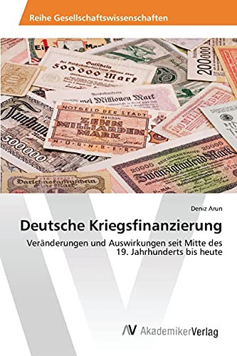 Deutsche Kriegsfinanzierung: Veränderungen und Auswirkungen seit Mitte des 19. Jahrhunderts bis heute