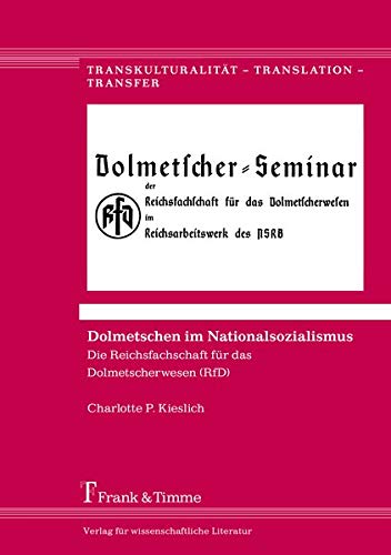 Dolmetschen im Nationalsozialismus: Die Reichsfachschaft für das Dolmetscherwesen (RfD) (Transkulturalität - Translation - Transfer)