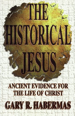 Habermas, Gary R. The Historical Jesus, Ancient Evidence For The Life Of Christ