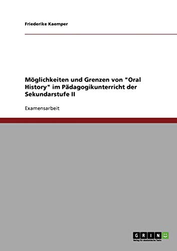 Möglichkeiten und Grenzen von Oral History im Pädagogikunterricht der Sekundarstufe II