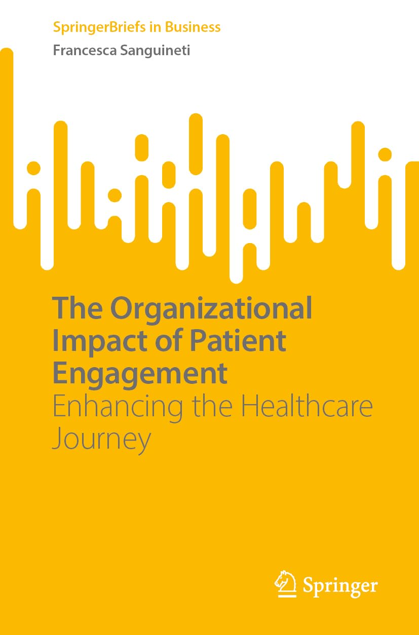The Organizational Impact of Patient Engagement: Enhancing the Healthcare Journey (SpringerBriefs in Business)
