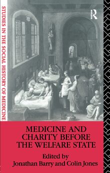 Medicine and Charity Before the Welfare State (Studies in the Social History of Medicine)