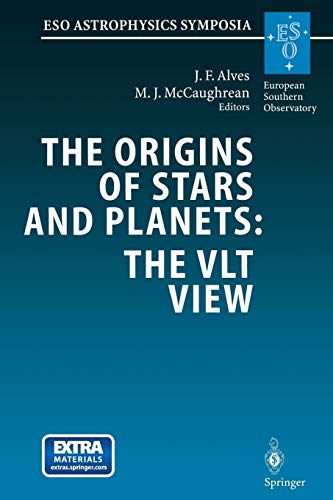 The Origins of Stars and Planets: The VLT View: Proceedings of the ESO Workshop Held in Garching, Germany, 24–27 April 2001 (ESO Astrophysics Symposia)