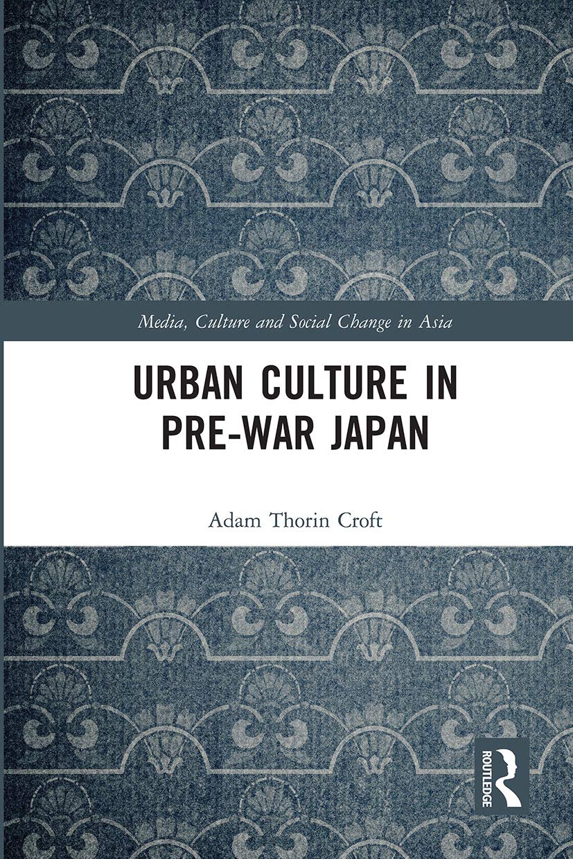 Urban Culture in Pre-War Japan (Media, Culture and Social Change in Asia)
