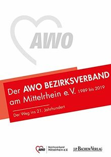 Der AWO Bezirksverband Mittelrhein e. V. 1989 bis 2019: Der Weg ins 21. Jahrhundert