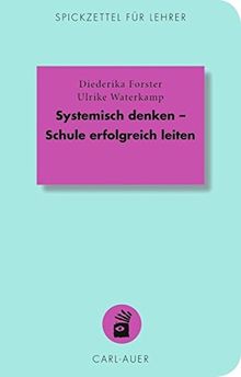 Systemisch denken - Schule erfolgreich leiten (Spickzettel für Lehrer)
