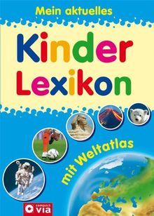 Mein aktuelles Kinderlexikon - mit Weltatlas: Mit über 1.200 Stichwörtern und buntem Atlas. Für Kinder ab 6 Jahren